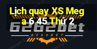 Lịch quay XS Mega 6 45 Thứ 2