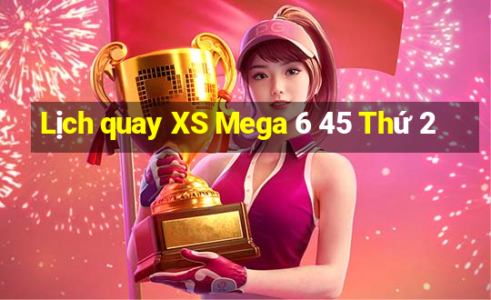 Lịch quay XS Mega 6 45 Thứ 2