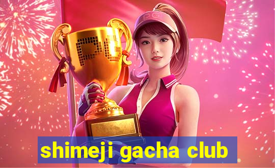 shimeji gacha club