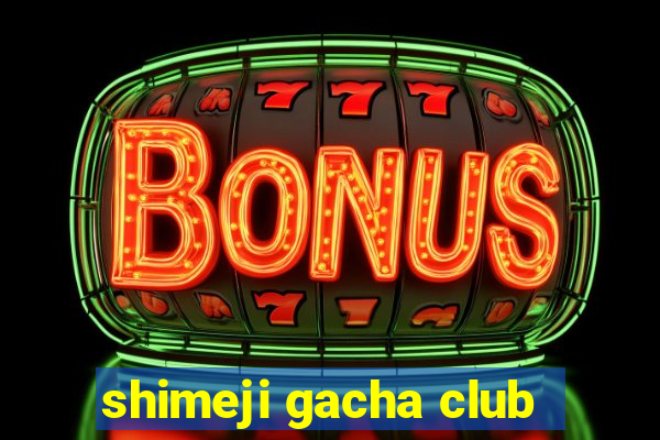 shimeji gacha club