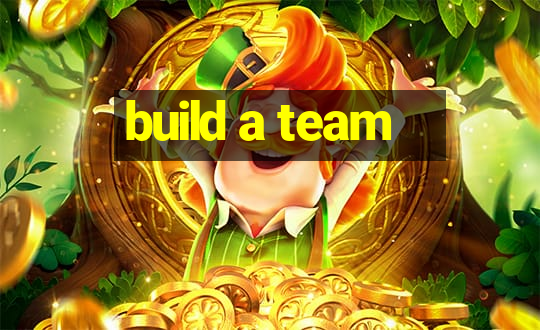 build a team