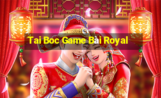 Tai Boc Game Bài Royal