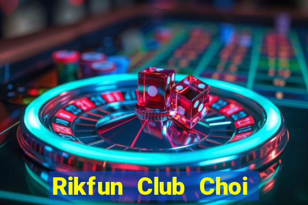 Rikfun Club Choi Game Đánh Bài