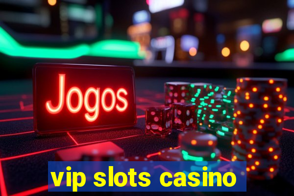 vip slots casino