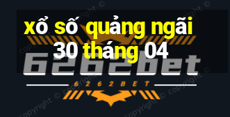 xổ số quảng ngãi 30 tháng 04