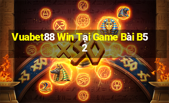 Vuabet88 Win Tại Game Bài B52