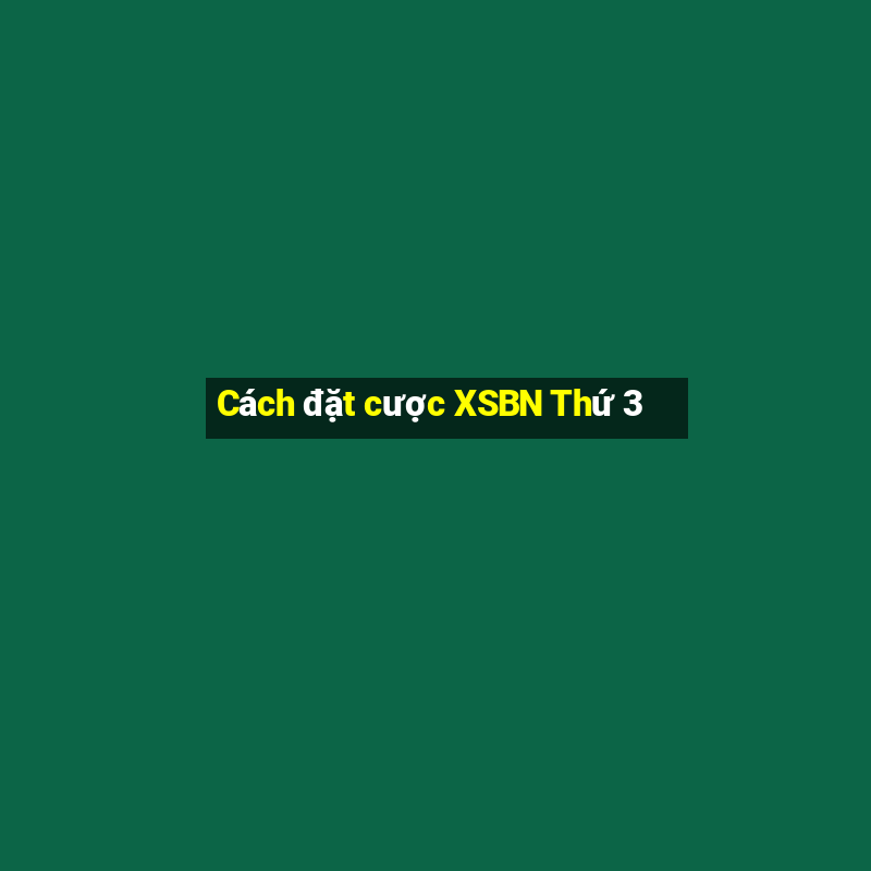 Cách đặt cược XSBN Thứ 3