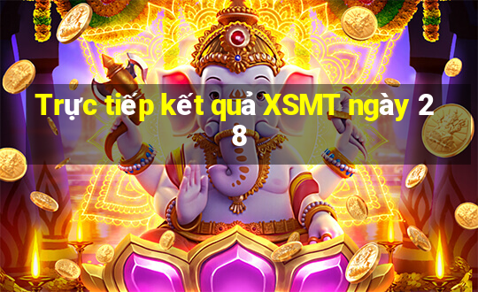 Trực tiếp kết quả XSMT ngày 28