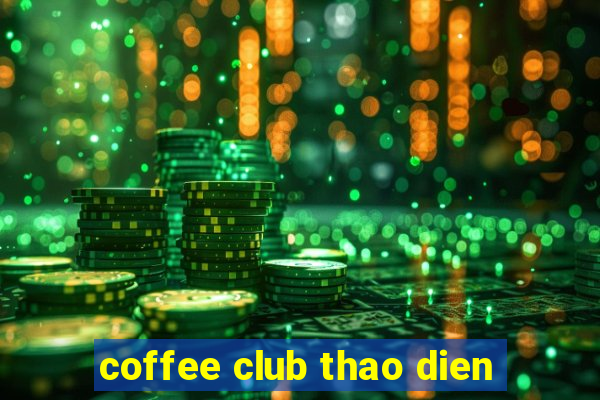 coffee club thao dien