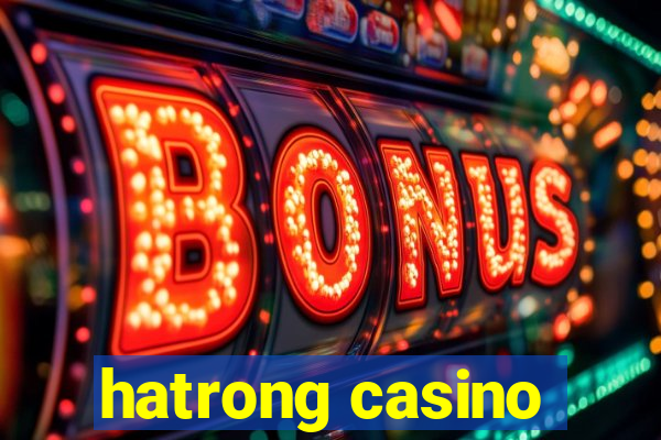 hatrong casino