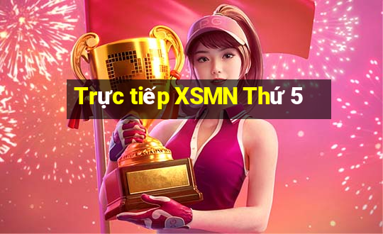 Trực tiếp XSMN Thứ 5