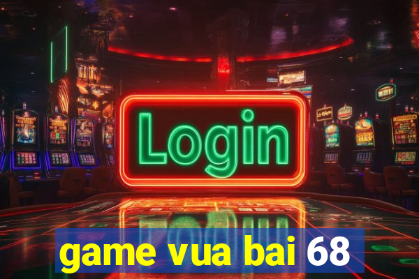 game vua bai 68