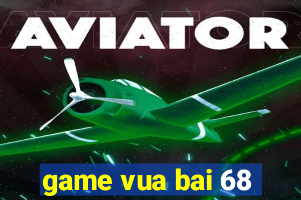 game vua bai 68