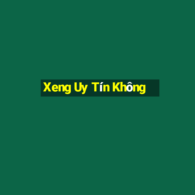 Xeng Uy Tín Không