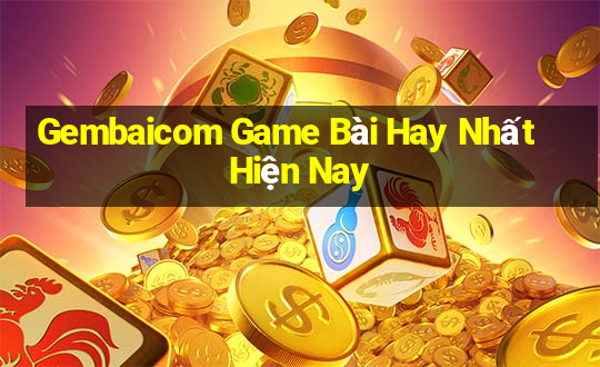 Gembaicom Game Bài Hay Nhất Hiện Nay