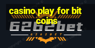 casino play for bitcoins