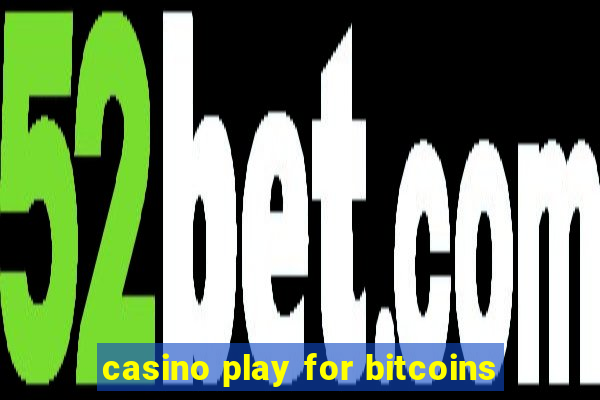 casino play for bitcoins