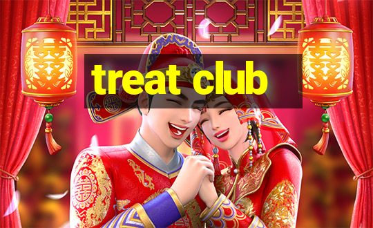 treat club