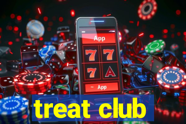 treat club