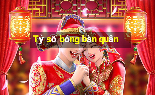 Tỷ số bóng bàn quân