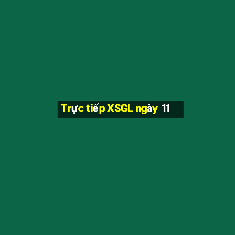 Trực tiếp XSGL ngày 11