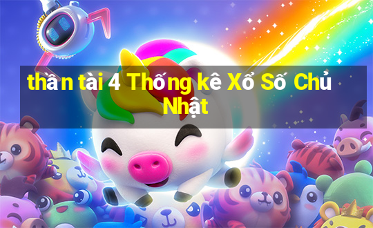 thần tài 4 Thống kê Xổ Số Chủ Nhật