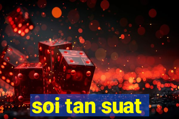 soi tan suat