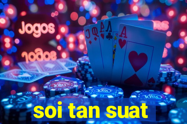 soi tan suat