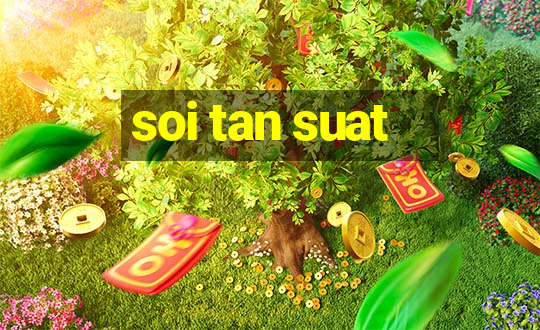 soi tan suat