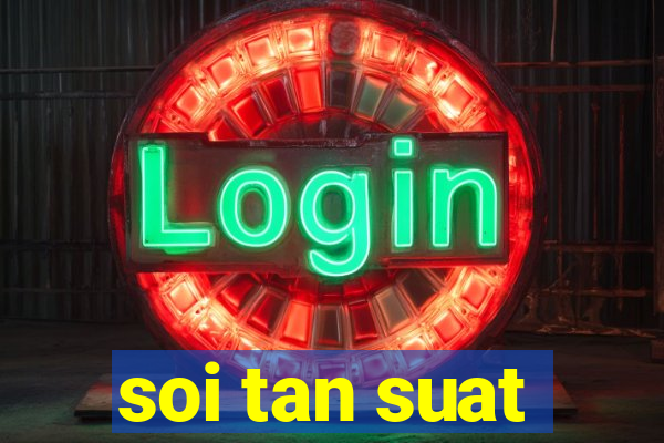 soi tan suat