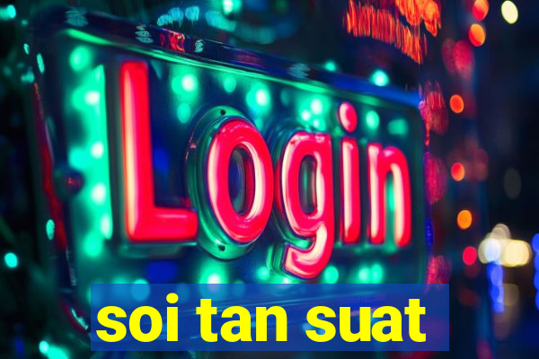 soi tan suat