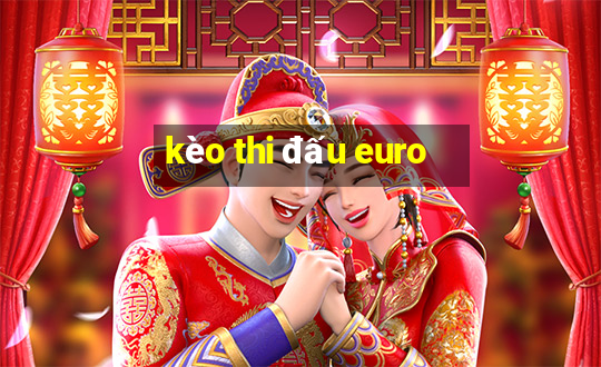 kèo thi đấu euro