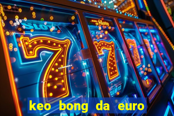 keo bong da euro hom nay