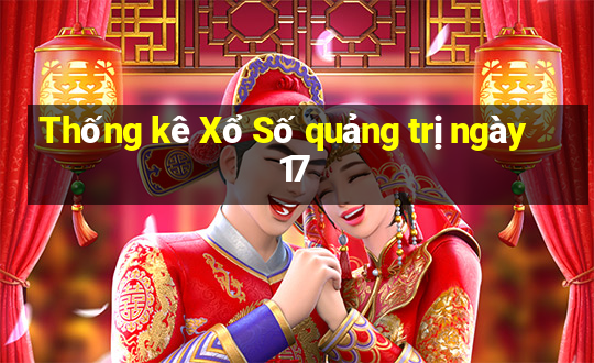 Thống kê Xổ Số quảng trị ngày 17