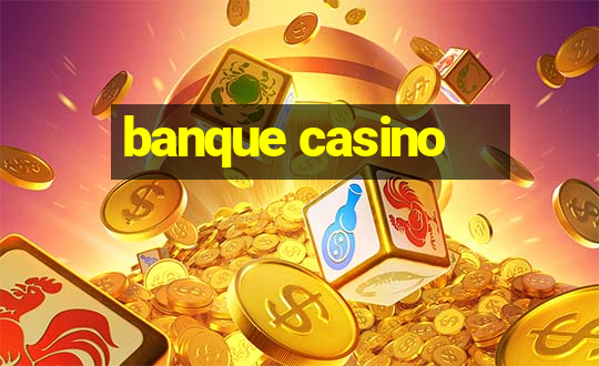 banque casino