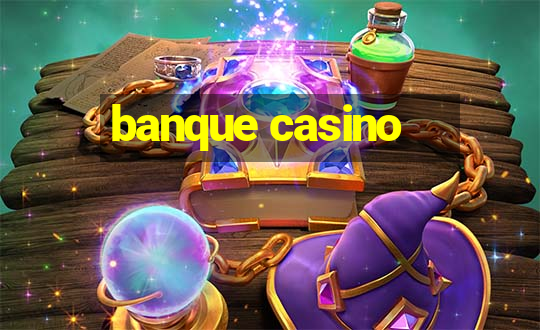 banque casino