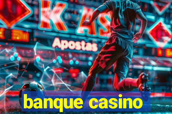 banque casino