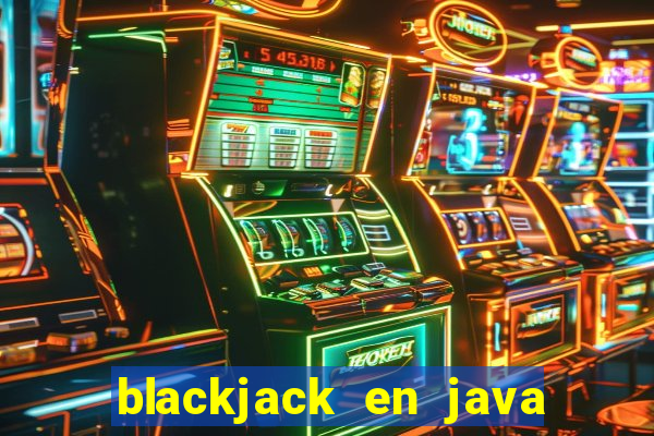 blackjack en java codigo fuente