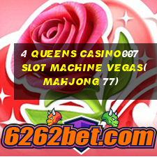 4 QUEENS CASINO007 SLOT MACHINE VEGAS(MAHJONG 77)