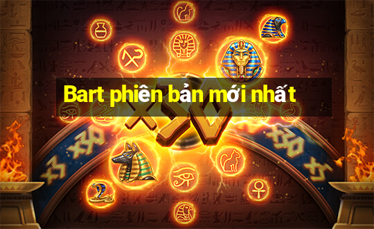 Bart phiên bản mới nhất