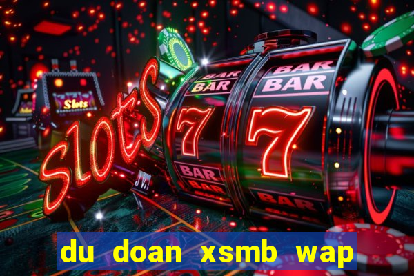 du doan xsmb wap 3 mien bac trung nam