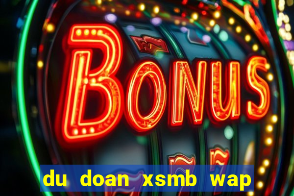 du doan xsmb wap 3 mien bac trung nam