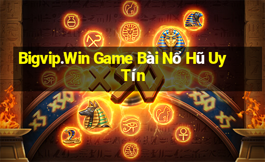 Bigvip.Win Game Bài Nổ Hũ Uy Tín