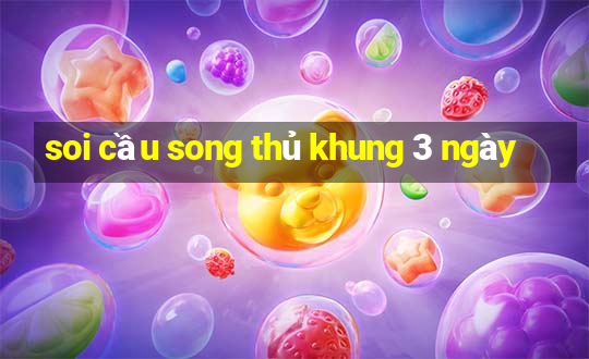 soi cau song thu khung 3 ngay