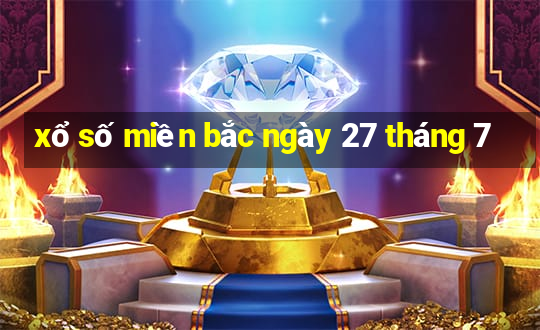 xổ số miền bắc ngày 27 tháng 7