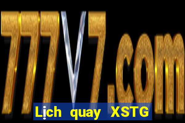 Lịch quay XSTG thứ bảy