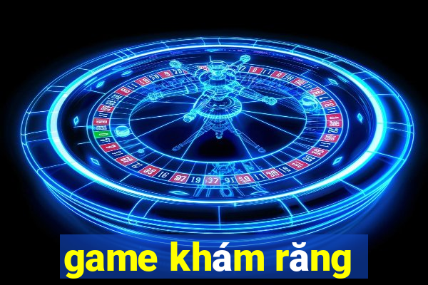 game khám răng