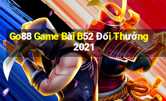 Go88 Game Bài B52 Đổi Thưởng 2021