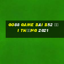 Go88 Game Bài B52 Đổi Thưởng 2021