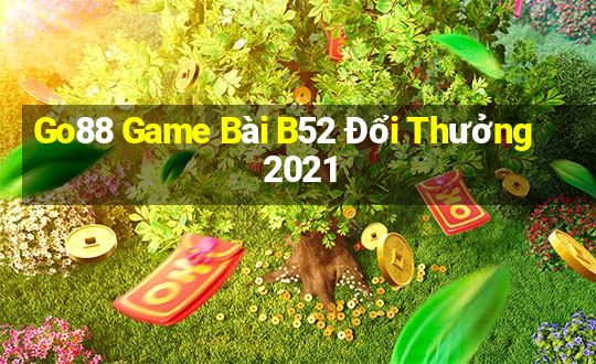 Go88 Game Bài B52 Đổi Thưởng 2021